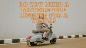 Do You Need a Motorcycle License for a Vespa
